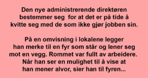 Den nye sjefen kom og sparket late ansatte. Men han hadde nok ikke sett for seg DETTE!